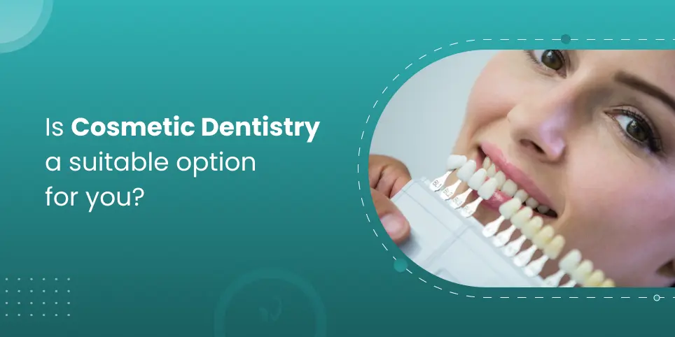 Is cosmetic dentistry a suitable option for you?